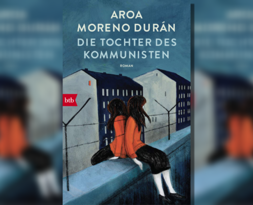 Als Geflüchtete in Ost-Berlin aufwachsen – Aroa Moreno Durán: Die Tochter des Kommunisten. Ein Buchtipp von Helmut Schneider.