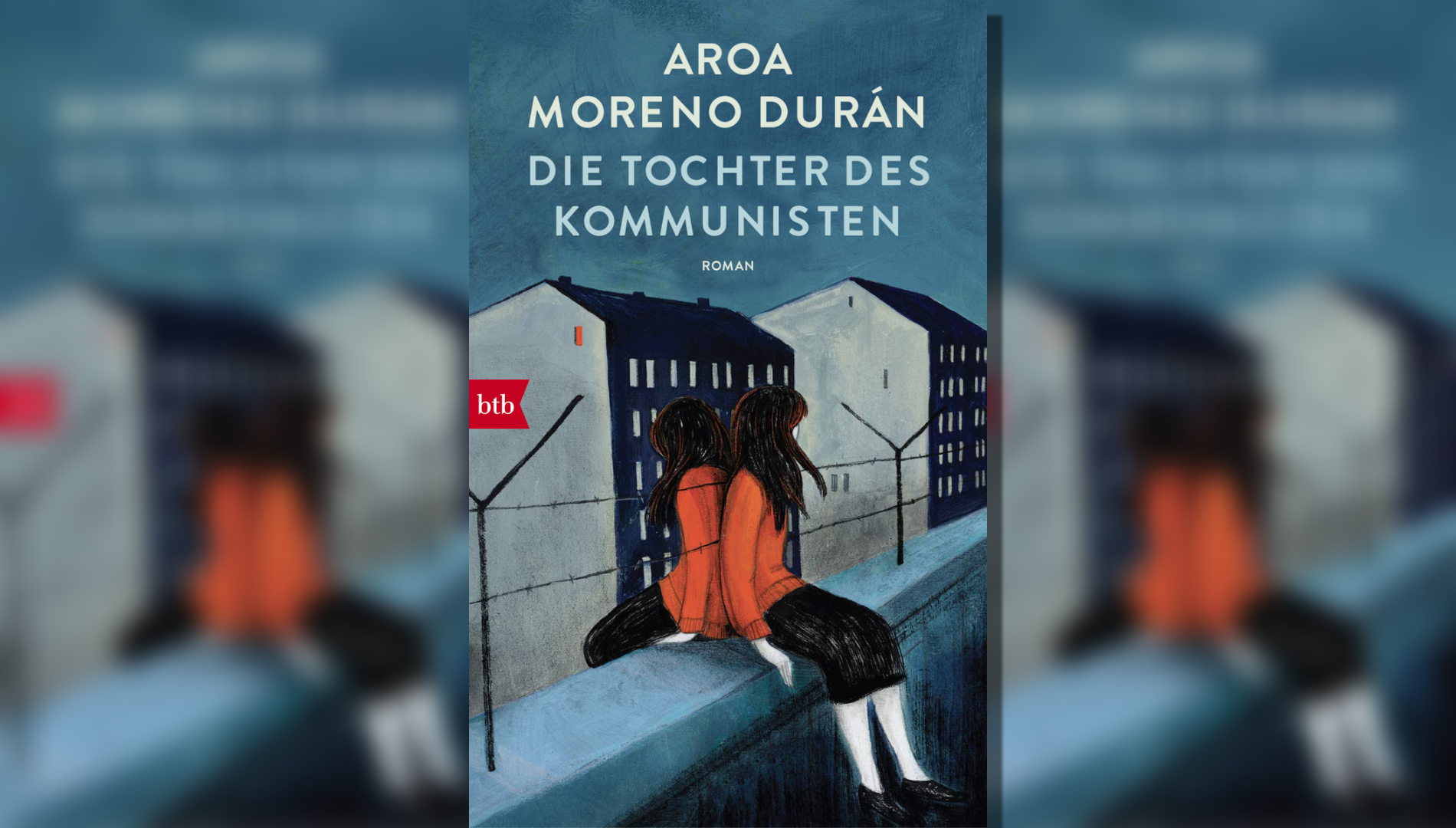 Als Geflüchtete in Ost-Berlin aufwachsen – Aroa Moreno Durán: Die Tochter des Kommunisten. Ein Buchtipp von Helmut Schneider.