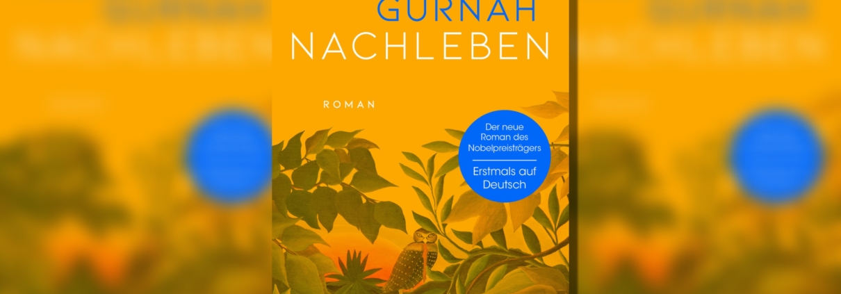Die großen Kriege in Ostafrika – „Nachleben“, der Roman des Nobelpreisträgers Abdulrazak Gurnah.