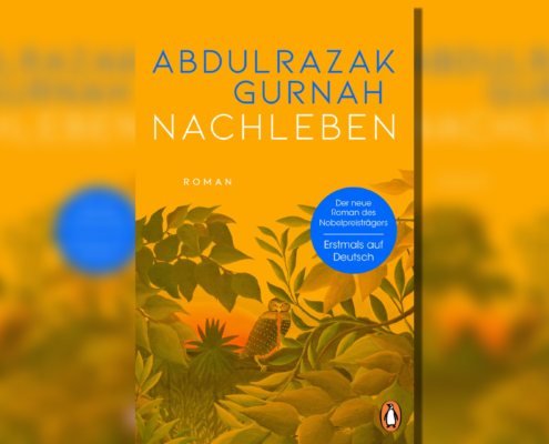 Die großen Kriege in Ostafrika – „Nachleben“, der Roman des Nobelpreisträgers Abdulrazak Gurnah.