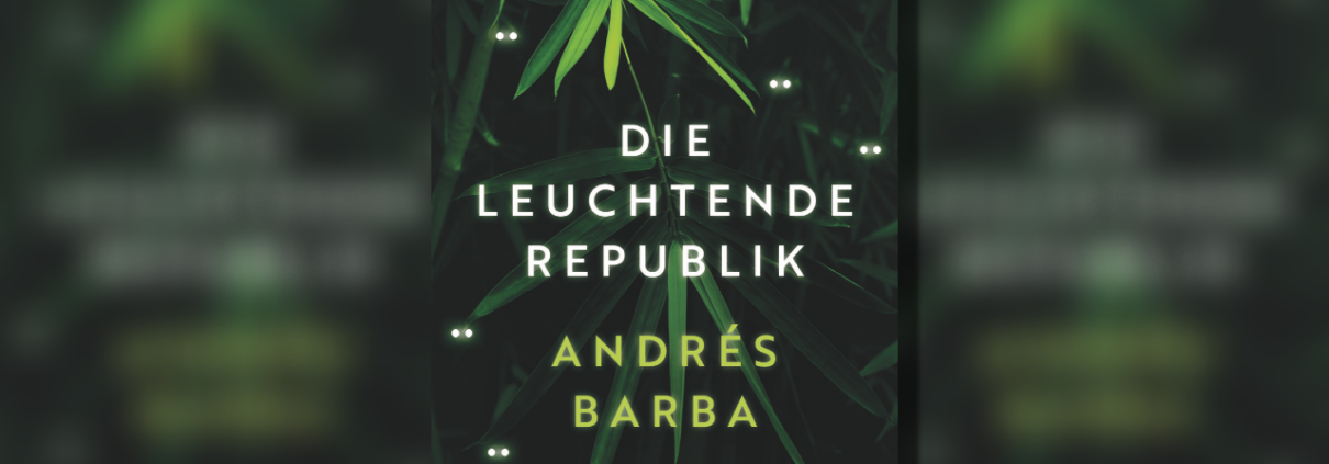 Andrés Barba: Die leuchtende Republik – Ein verstörender Roman über Halbwüchsige aus dem Dschungel Argentiniens.