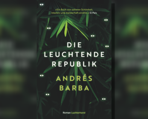 Andrés Barba: Die leuchtende Republik – Ein verstörender Roman über Halbwüchsige aus dem Dschungel Argentiniens.