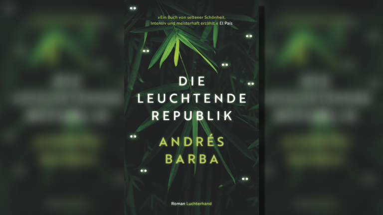 Andrés Barba: Die leuchtende Republik – Ein verstörender Roman über Halbwüchsige aus dem Dschungel Argentiniens.