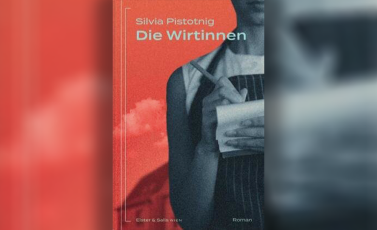 Drei begabte Frauen in der Provinz – Silvia Pistotnigs Familienroman „Die Wirtinnen“. Ein Buchtipp von Helmut Schneider.