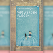 Zwei Geschwister im Trubel nach der Wende – Susanne Gregors Roman „Wir werden fliegen“.