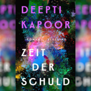 Ein indischer Thriller – Der Aufsteigerroman „Zeit der Schuld“ von Deepti Kapoor