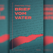 Roman über die sterbende Provinz – Gabriele Kögls „Brief vom Vater“
