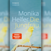 Ein seltsames Leben – Monika Helfer erzählt in „Die Jungfrau“ von einer reichen, schönen Freundin.