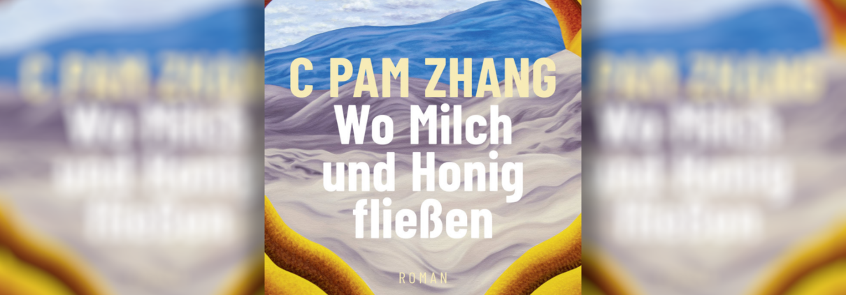 Essen nach der Katastrophe – C Pam Zhangs Roman „Wo Milch und Honig fließen“