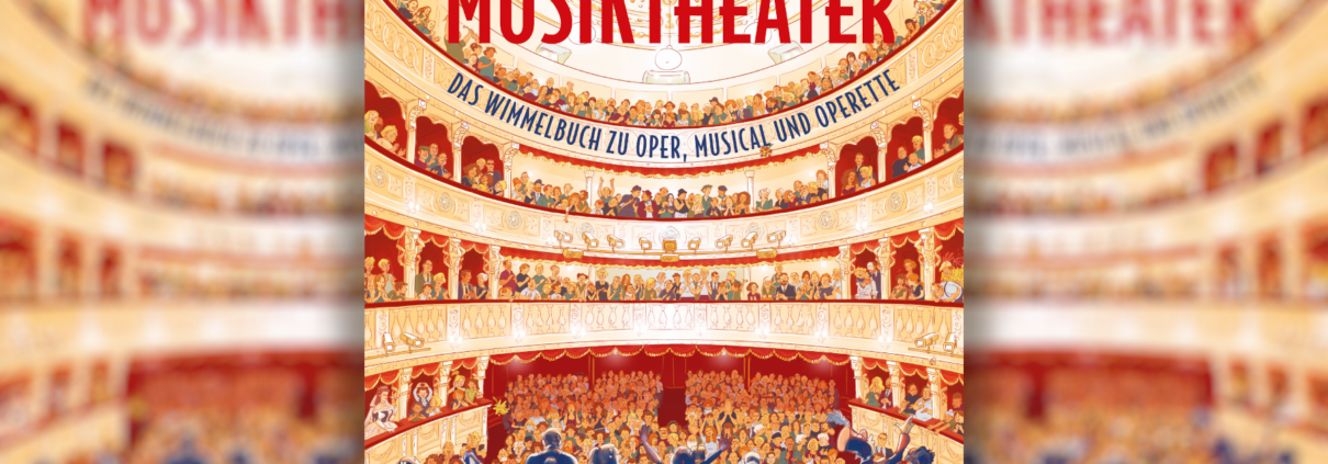 Ab ins Musiktheater! – Das Wimmelbuch zu Oper, Musical und Operette